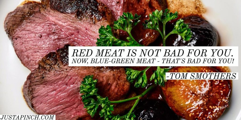 Red meat is not bad for you. Now, bluegreen meat that's bad for you