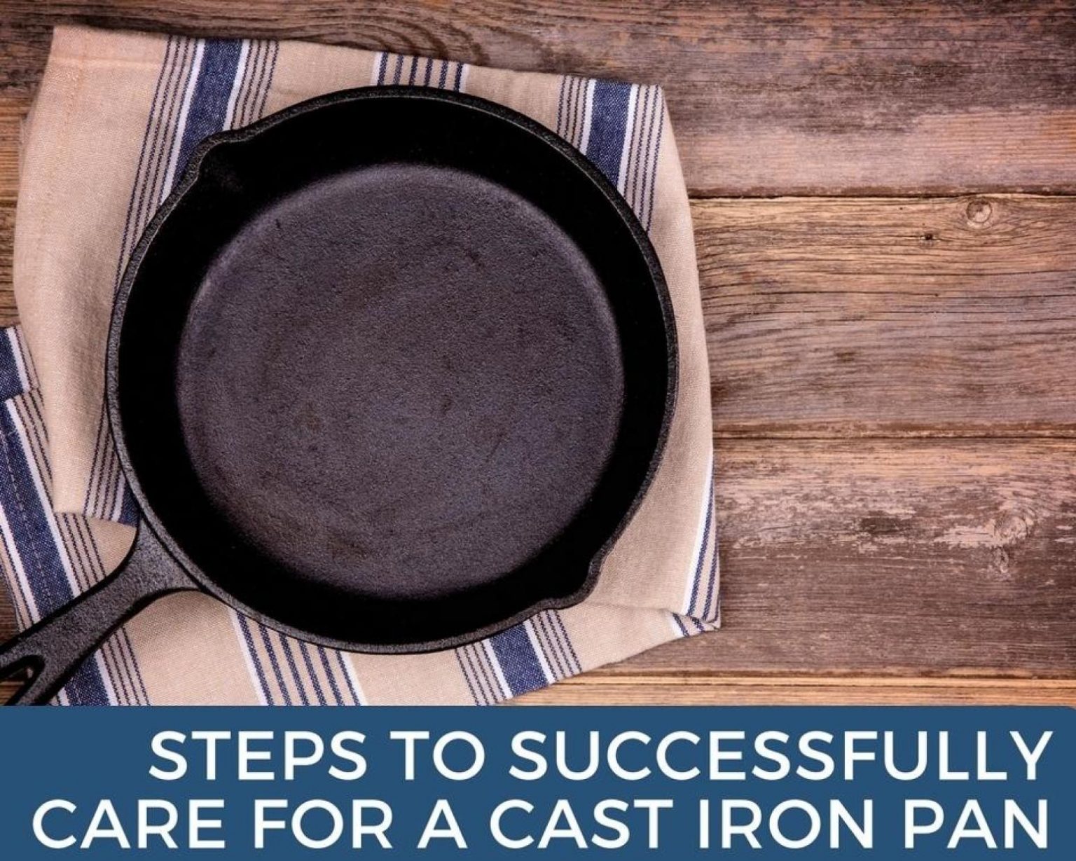 Steps to Successfully Care for a Cast Iron Pan Just A Pinch