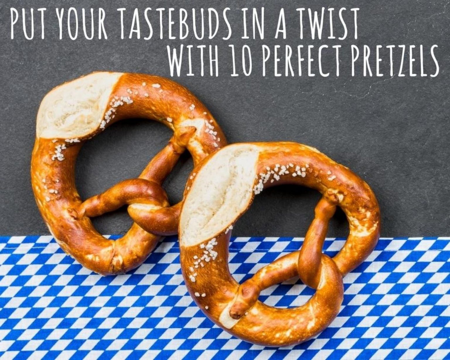 Put Your Taste Buds in a Twist With 10 Perfect Pretzels Just A Pinch