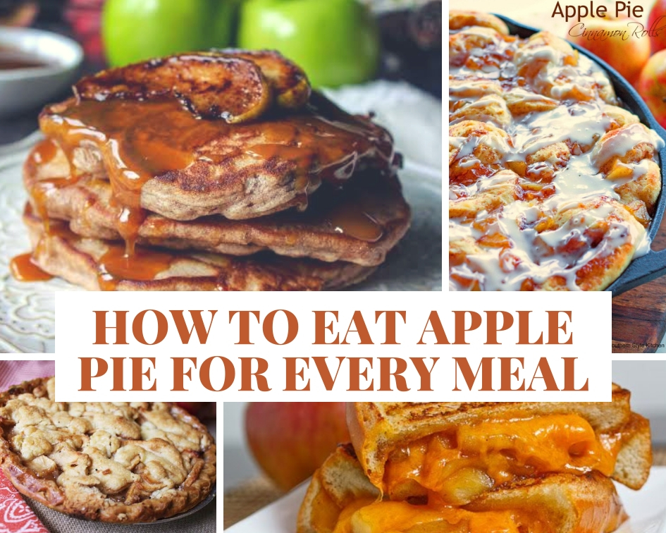 how to eat apple pie for every meal