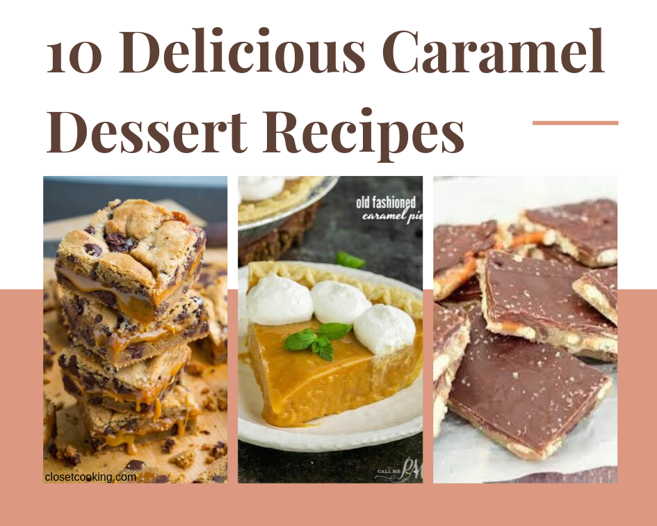 10 Delicious Caramel Dessert Recipes - Just A Pinch