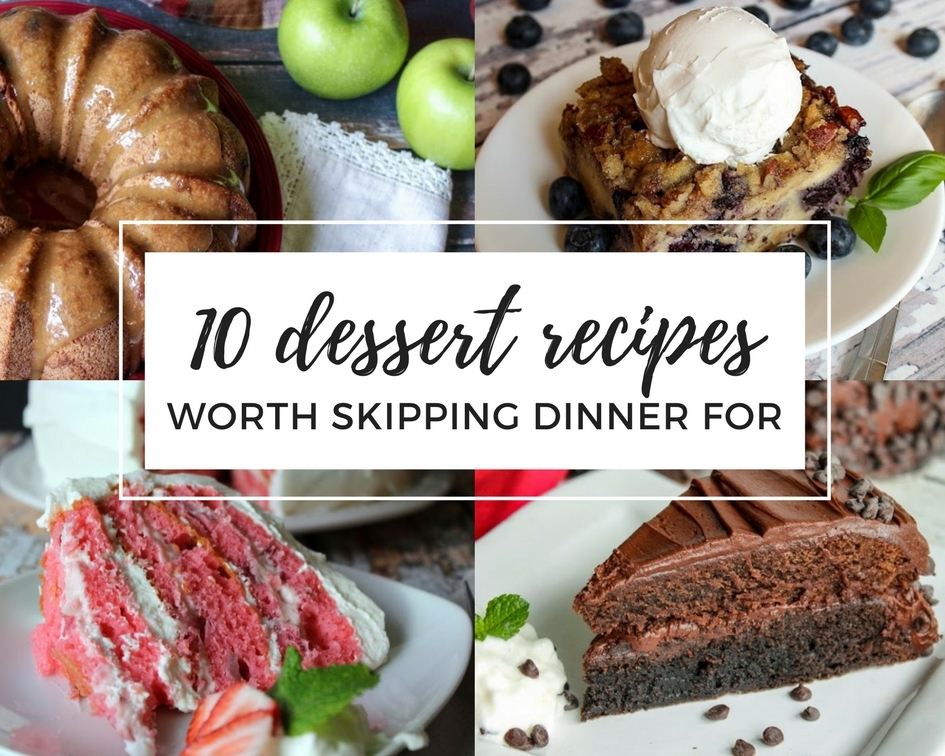 10 dessert recipes worth skipping dinner over