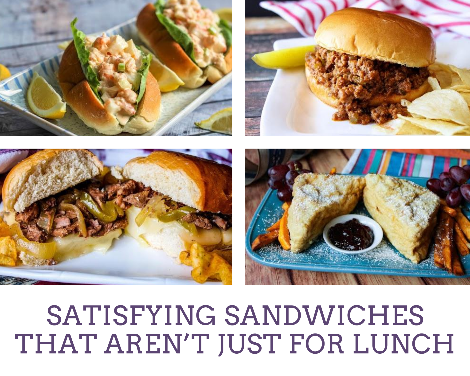 Sloppy joes, philly cheesesteak sandwiches, monte cristo sandwiches and lobster rolls