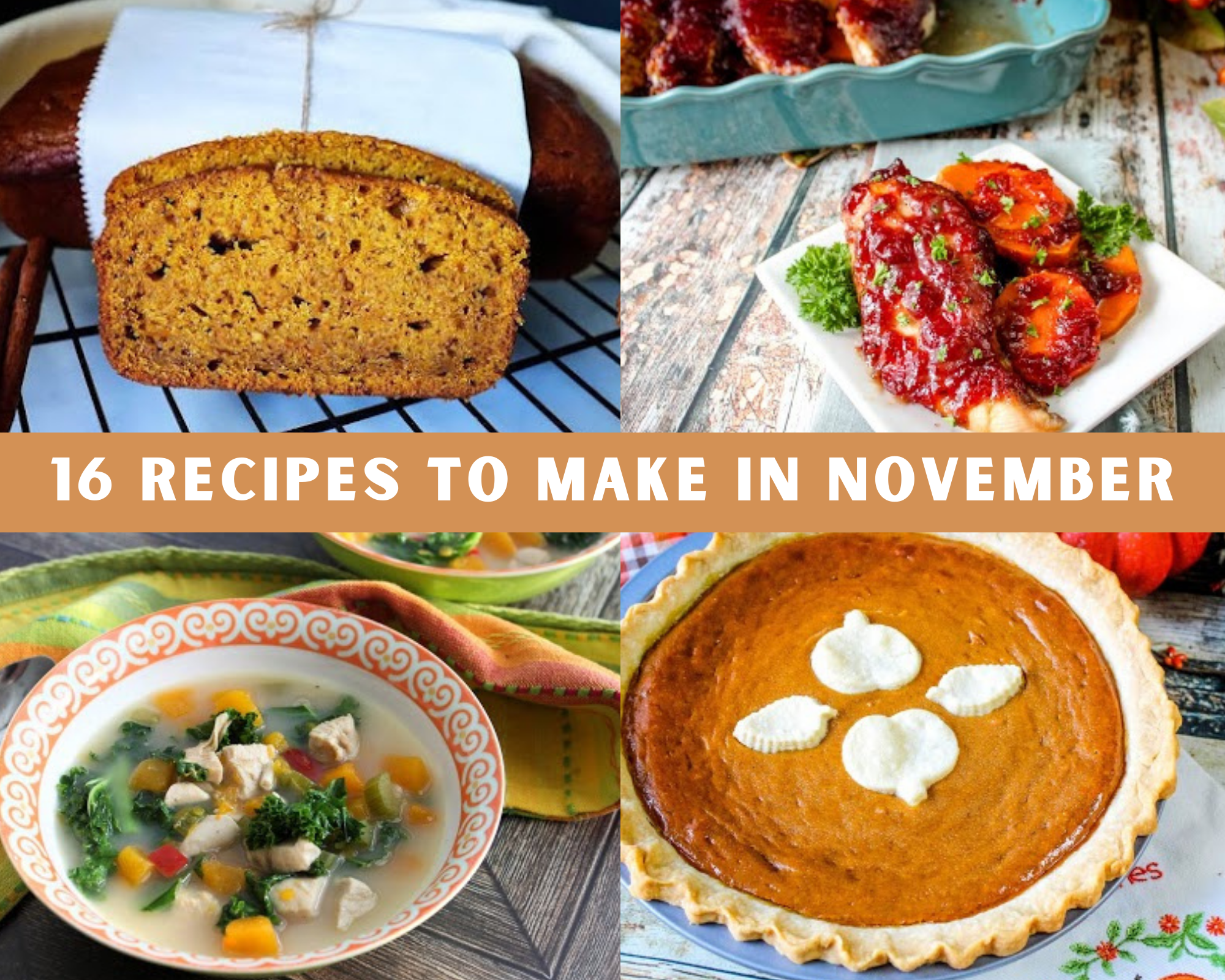 16 recipes to make in November Pumpkin bread, pumpkin pie, cranberry chicken and butternut squash soup