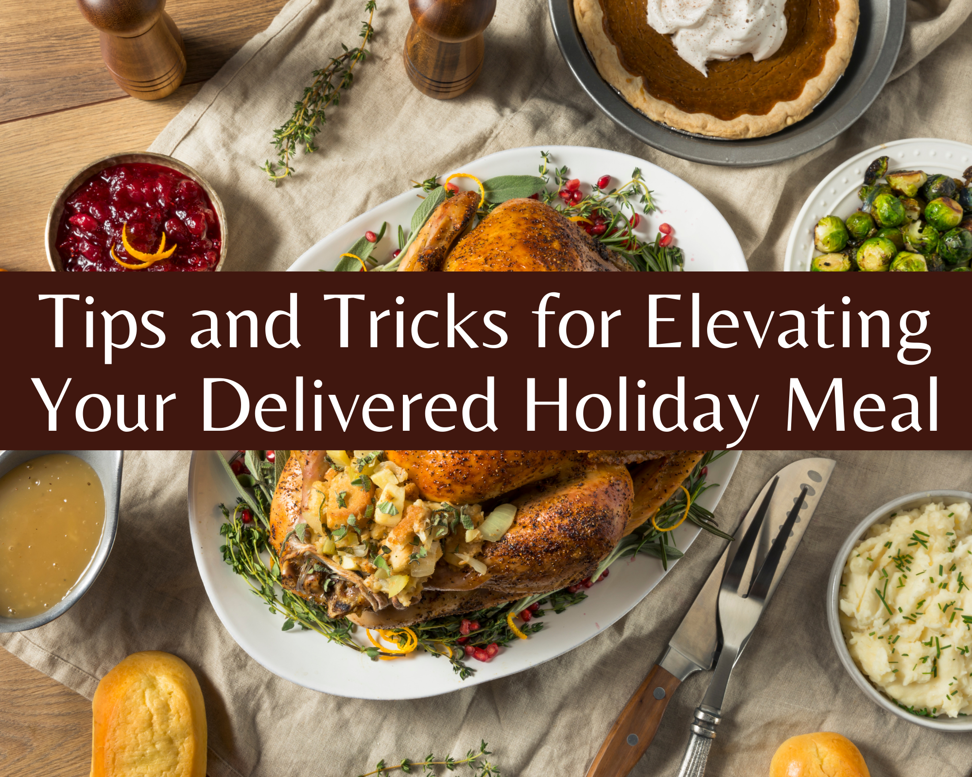 how to elevate your delivered holiday meal