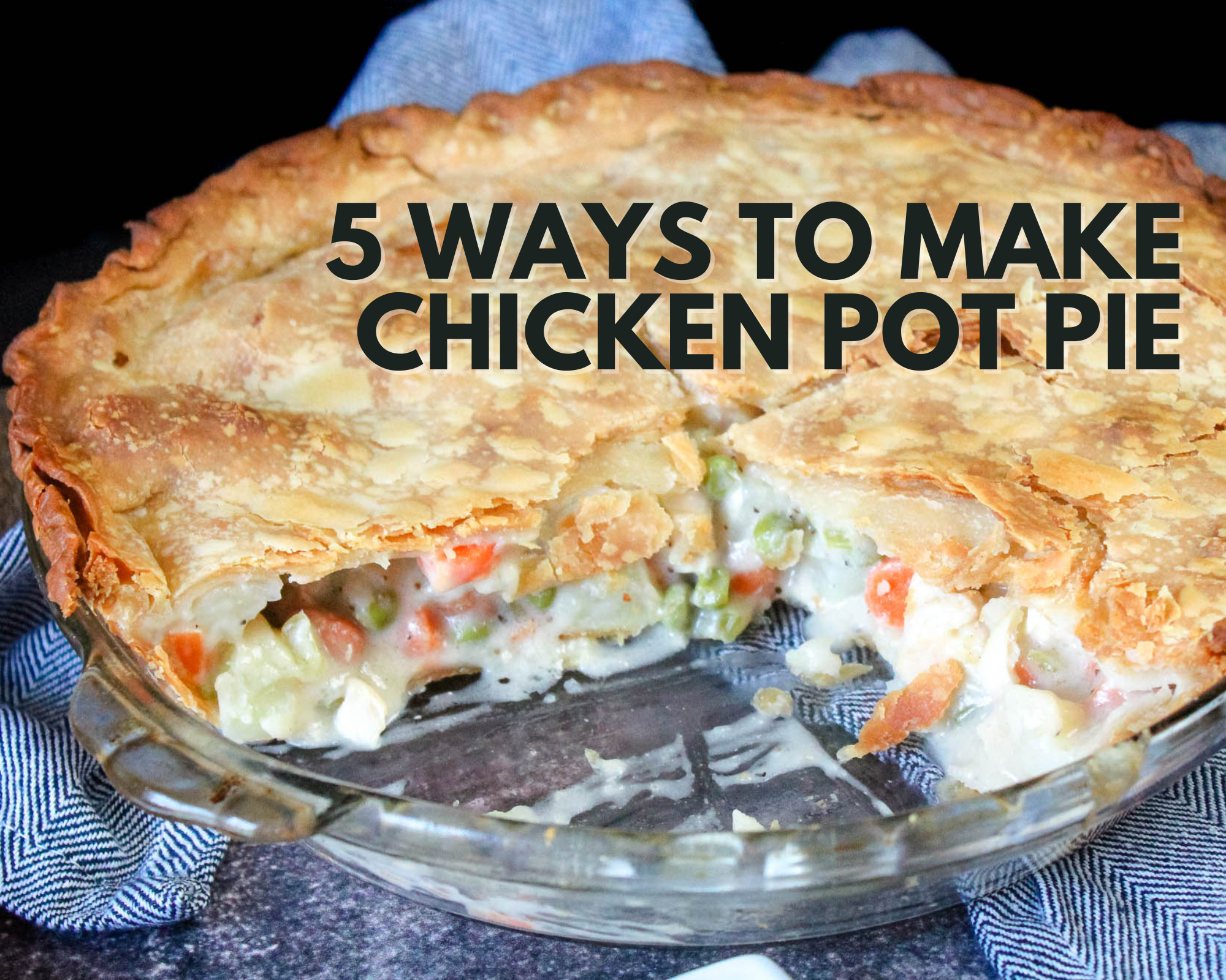 5 ways to make chicken pot pie