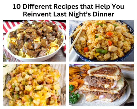 10 Different Recipes that Help You Reinvent Last Nights Dinner