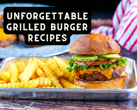 Unforgettable Grilled Burger Recipes
