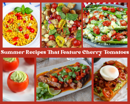 Summer Recipes That Feature Cherry Tomatoes