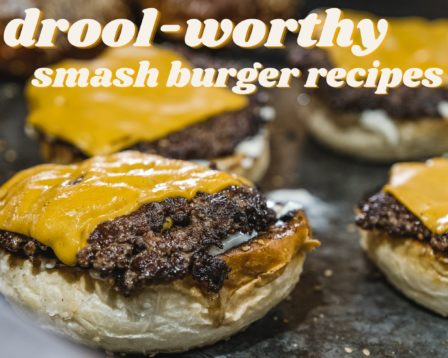 drool worthy smash burger recipes